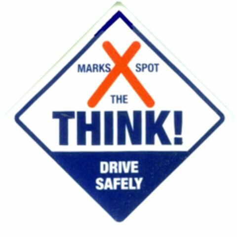 X MARKS THE SPOT THINK! DRIVE SAFELY Logo (USPTO, 01/25/2013)