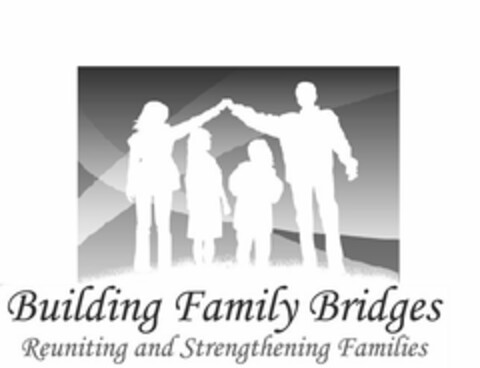 BUILDING FAMILY BRIDGES REUNITING AND STRENGTHENING FAMILES Logo (USPTO, 01.08.2019)