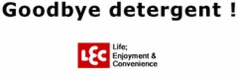 GOODBYE DETERGENT! LEC LIFE; ENJOYMENT & CONVENIENCE Logo (USPTO, 07.01.2009)