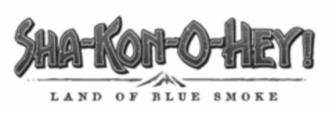 SHA-KON-O-HEY! LAND OF BLUE SMOKE Logo (USPTO, 08.05.2009)
