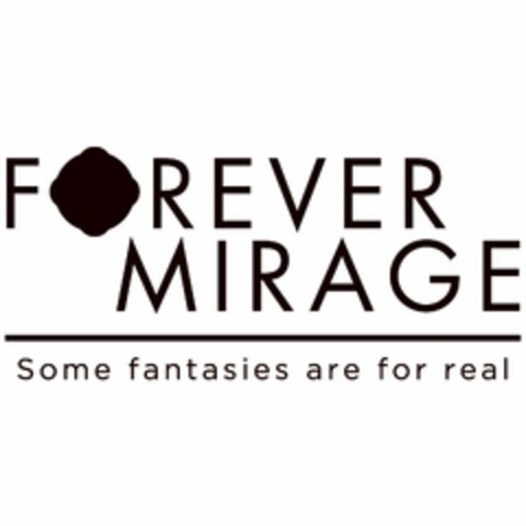 FOREVER MIRAGE SOME FANTASIES ARE FOR REAL Logo (USPTO, 08.09.2010)