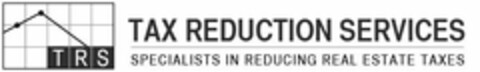 TRS TAX REDUCTION SERVICES SPECIALISTS IN REDUCING REAL ESTATE TAXES Logo (USPTO, 13.10.2014)