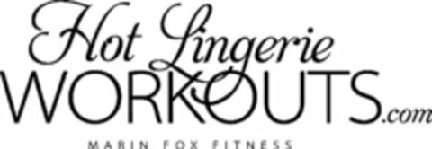 HOT LINGERIE WORKOUTS.COM MARIN FOX FITNESS Logo (USPTO, 02.10.2010)