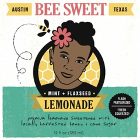 AUSTIN BEE SWEET TEXAS · MINT + FLAXSEED · LEMONADE PREMIUM LEMONADE SWEETENED WITH LOCALLY HARVESTED HONEY + CANE SUGAR FLASH PASTEURIZED FRESH SQUEEZED! 12 FL OZ (355ML) Logo (USPTO, 03/21/2013)