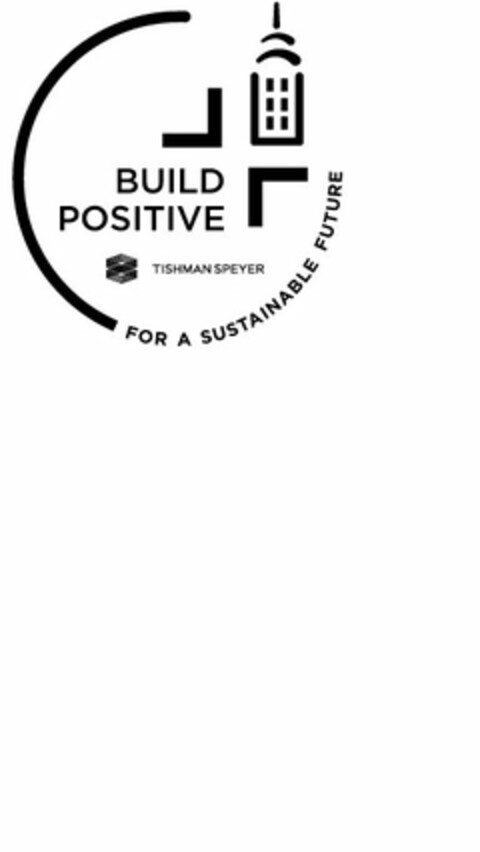 BUILD POSITIVE FOR A SUSTAINABLE FUTURE TISHMAN SPEYER Logo (USPTO, 03.06.2014)