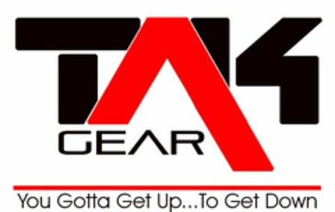 TAK GEAR YOU GOTTA GET UP...TO GET DOWN Logo (USPTO, 12.01.2018)