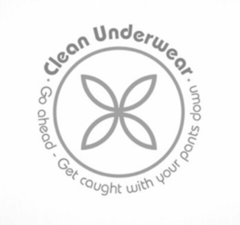 ·CLEAN UNDERWEAR· GO AHEAD - GET CAUGHTWITH YOUR PANTS DOWN Logo (USPTO, 03/30/2020)