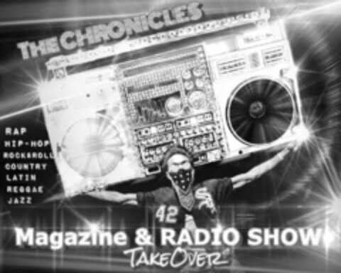 THE CHRONICLES RAP HIP-HOP ROCK&ROLL COUNTRY LATIN REGGAE JAZZ 42 SOX MAGAZINE & RADIO SHOW TAKEOVER Logo (USPTO, 17.07.2017)