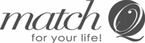 MATCH Q FOR YOUR LIFE! Logo (USPTO, 08.02.2018)