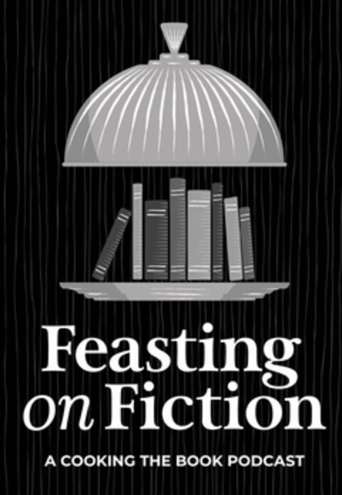 FEASTING ON FICTION A COOKING THE BOOK PODCAST Logo (USPTO, 05/27/2020)