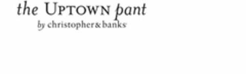 THE UPTOWN PANT BY CHRISTOPHER & BANKS Logo (USPTO, 21.02.2014)