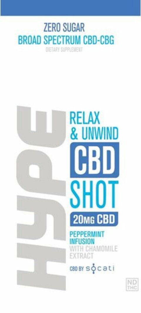 ZERO SUGAR BROAD SPECTRUM CBD-CBG DIETARY SUPPLEMENT HYPE RELAX & UNWIND CBD SHOT 20MG CBD PEPPERMINT INFUSION WITH CHAMOMILE EXTRACT CBD BY SOCATI ND THC Logo (USPTO, 22.04.2020)