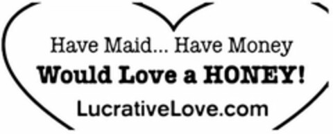 HAVE MAID... HAVE MONEY WOULD LOVE A HONEY! LUCRATIVELOVE.COM Logo (USPTO, 19.05.2009)