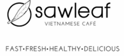 SAWLEAF VIETNAMESE CAFÉ FAST · FRESH ·HEALTHY · DELICIOUS Logo (USPTO, 08.08.2014)