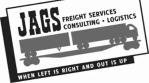 JAGS FREIGHT SERVICES CONSULTING · LOGISTICS WHEN LEFT IS RIGHT AND OUT IS UP Logo (USPTO, 05/06/2016)