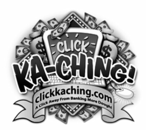 CLICK KA-CHING! CLICKKACHING.COM A CLICK AWAY FROM BANKING MORE DOUGH! Logo (USPTO, 12.01.2009)