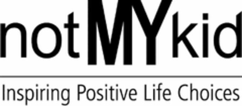 NOTMYKID INSPIRING POSITIVE LIFE CHOICES Logo (USPTO, 24.11.2010)