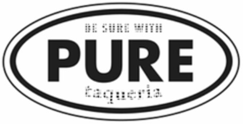 BE SURE WITH PURE TAQUERIA Logo (USPTO, 06/07/2016)