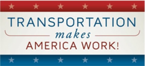 TRANSPORTATION MAKES AMERICA WORK! Logo (USPTO, 07.01.2009)