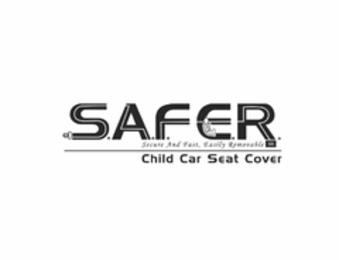 S.A.F.E.R. SECURE AND FAST, EASILY REMOVABLE CHILD CAR SEAT COVER Logo (USPTO, 01/16/2010)