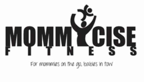 MOMMYCISE F I T N E S S FOR MOMMIES ON THE GO, BABIES IN TOW Logo (USPTO, 11/27/2012)