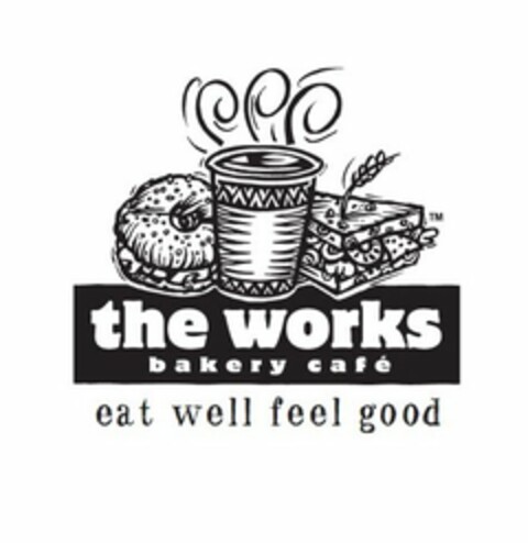 THE WORKS BAKERY CAFE EAT WELL FEEL GOOD Logo (USPTO, 26.07.2013)