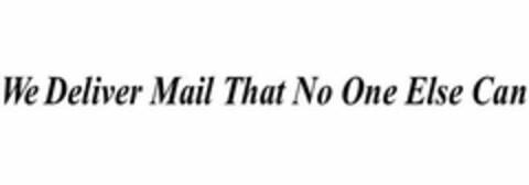 WE DELIVER MAIL THAT NO ONE ELSE CAN Logo (USPTO, 03/03/2014)