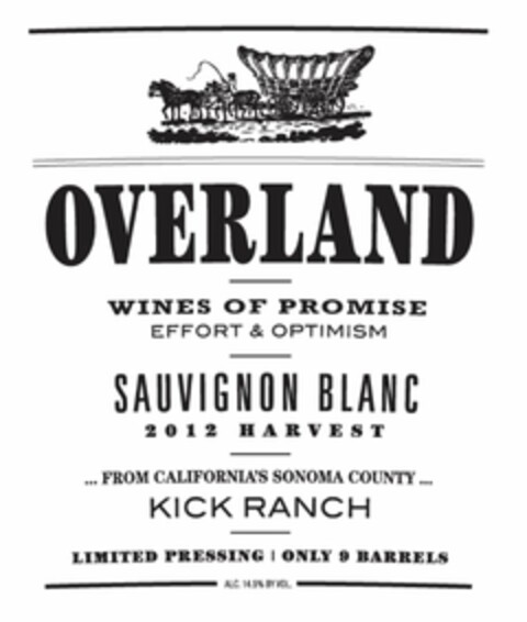 OVERLAND WINES OF PROMISE EFFORT & OPTIMISM SAUVIGNON BLANC 2012 HARVEST ... FROM CALIFORNIA'S SONOMA COUNTY ... KICK RANCH LIMITED PRESSING ONLY 9 BARRELS ALC. 14.5% BY VOL. Logo (USPTO, 02.02.2015)