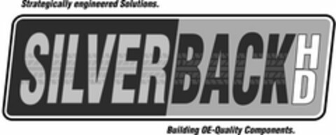 STRATEGICALLY ENGINEERED SOLUTIONS. SILVERBACK HD BUILDING OE-QUALITY COMPONENTS. Logo (USPTO, 15.07.2015)