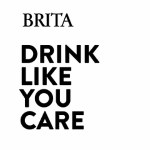 BRITA DRINK LIKE YOU CARE Logo (USPTO, 11.06.2019)