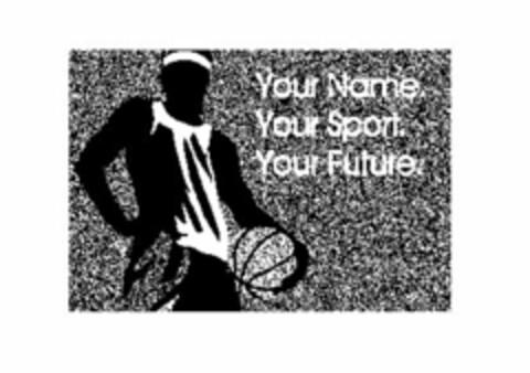 YOUR NAME. YOUR SPORT. YOUR FUTURE. Logo (USPTO, 11.02.2009)