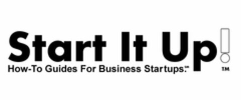 START IT UP! HOW-TO GUIDES FOR BUSINESS STARTUPS. Logo (USPTO, 03/22/2010)