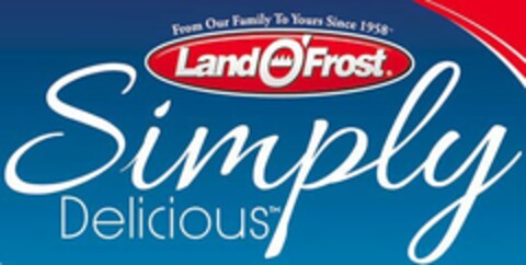 FROM OUR FAMILY TO YOURS SINCE 1958 LAND O'FROST SIMPLY DELICIOUS Logo (USPTO, 10/09/2013)