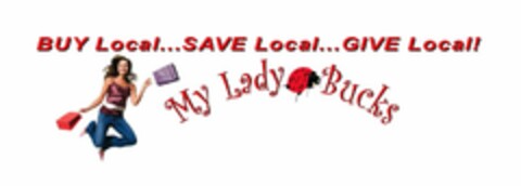 BUY LOCAL...SAVE LOCAL...GIVE LOCAL! MY LADY BUCKS Logo (USPTO, 08/20/2015)