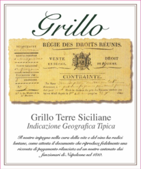 GRILLO GRILLO TERRE SICILIANE IL NOSTROIMPEGNO NELLA CURA DELLA VITE E DEL VINO HA RADICI LONTANE, COME ATTESTA IL DOCUMENTO CHE RIPRODUCE FEDELMENTE UNA RICEVUTA DI PAGAMENTO RILASCIATA AD UN NOSTRO ANTENATO DAI FUNZIONARI DI NAPOLEONE NEL 1810. Logo (USPTO, 25.01.2019)