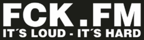 FCK.FM IT'S LOUD - IT'S HARD Logo (USPTO, 20.11.2019)