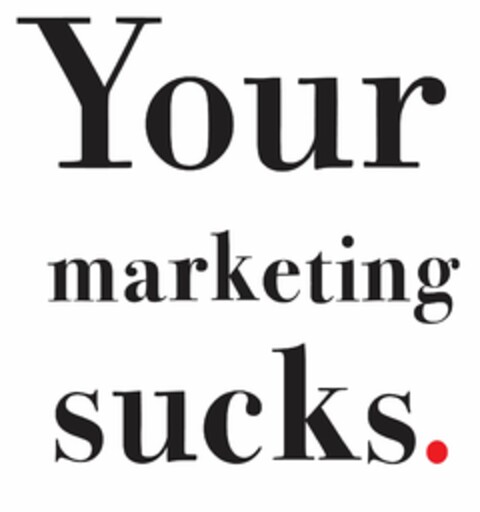 YOUR MARKETING SUCKS. Logo (USPTO, 06/02/2009)