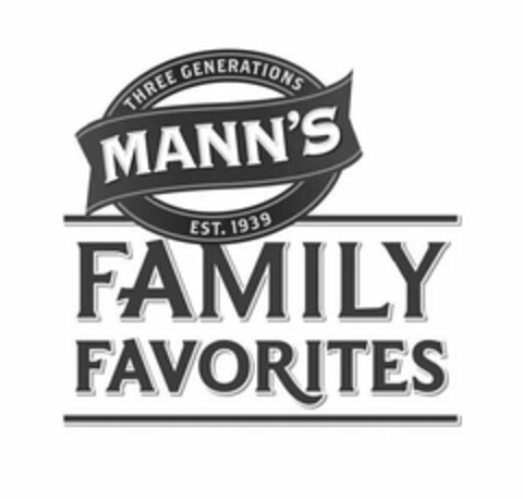 MANN'S FAMILY FAVORITES THREE GENERATIONS EST. 1939 Logo (USPTO, 02/05/2014)