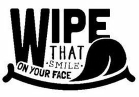 WIPE THAT · SMILE · ON YOUR FACE Logo (USPTO, 04/25/2014)