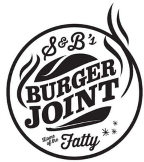 S&B'S BURGER JOINT HOME OF THE FATTY Logo (USPTO, 06.02.2018)