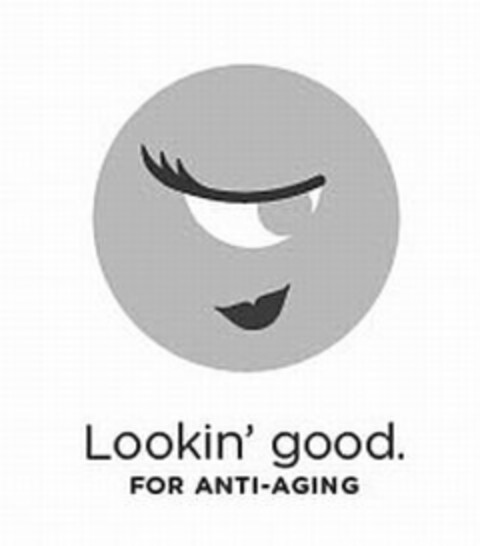 LOOKIN' GOOD. FOR ANTI-AGING Logo (USPTO, 25.03.2009)