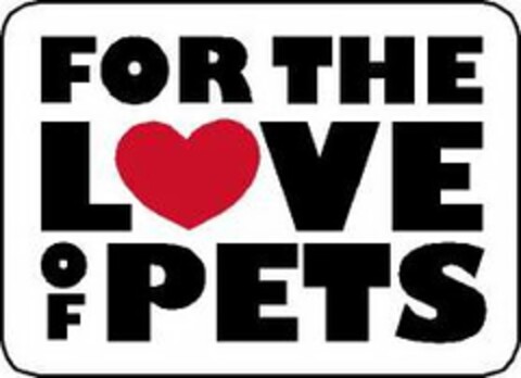 FOR THE LOVE OF PETS Logo (USPTO, 06.07.2009)