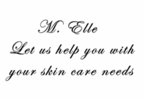 M. ELLE LET US HELP YOU WITH YOUR SKIN CARE NEEDS Logo (USPTO, 05/14/2014)