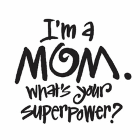 I'M A MOM. WHAT'S YOUR SUPERPOWER? Logo (USPTO, 24.02.2017)