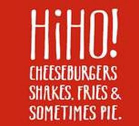 HIHO! CHEESEBURGERS SHAKES. FRIES & SOMETIMES PIE. Logo (USPTO, 20.08.2015)