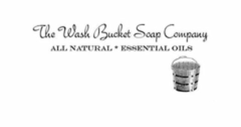 THE WASH BUCKET SOAP COMPANY ALL NATURAL * ESSENTIAL OILS Logo (USPTO, 16.10.2017)