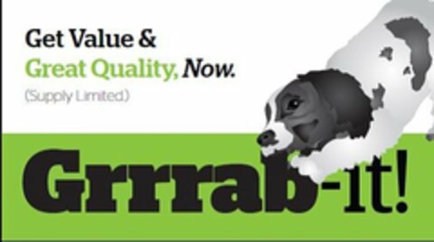 GET VALUE & GREAT QUALITY, NOW. GRRRAB-IT! Logo (USPTO, 12.03.2013)