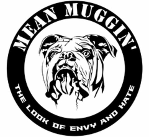 MEAN MUGGIN' THE LOOK OF ENVY AND HATE Logo (USPTO, 16.05.2014)