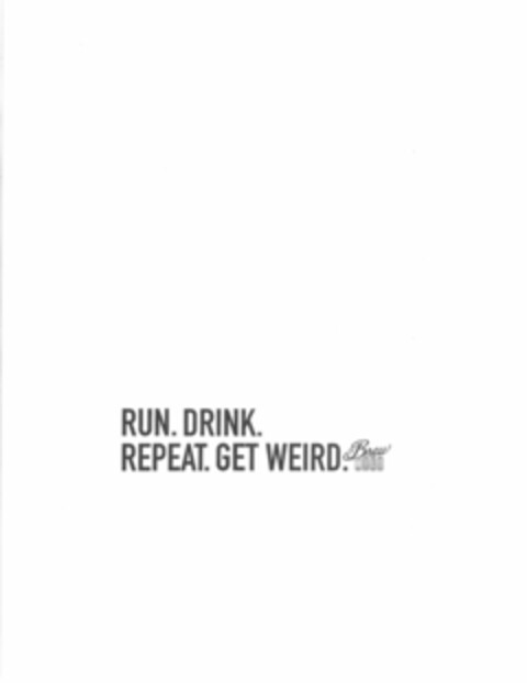 RUN. DRINK. REPEAT. GET WEIRD. THE BREW MILE Logo (USPTO, 12.02.2015)