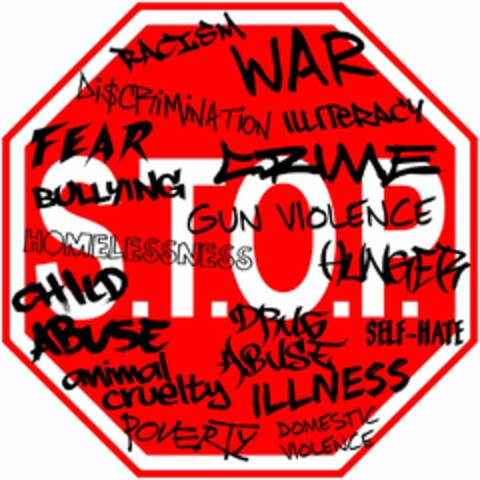 S.T.O.P. RACISM WAR DI$CRIMINATION ILLITERACY FEAR CRIME BULLYING GUN VIOLENCE HOMELESSNESS HUNGER CHILD ABUSE DRUG ABUSE SELF-HATE ANIMAL CRUELTY ILLNESS POVERTY DOMESTIC VIOLENCE Logo (USPTO, 23.02.2017)